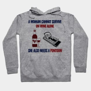 A Woman Cannot Survive On Wine Alone She Also Needs A Pontoon Hoodie